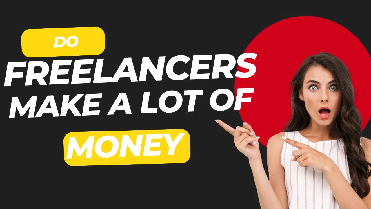Do Freelancers Make a Lot of Money